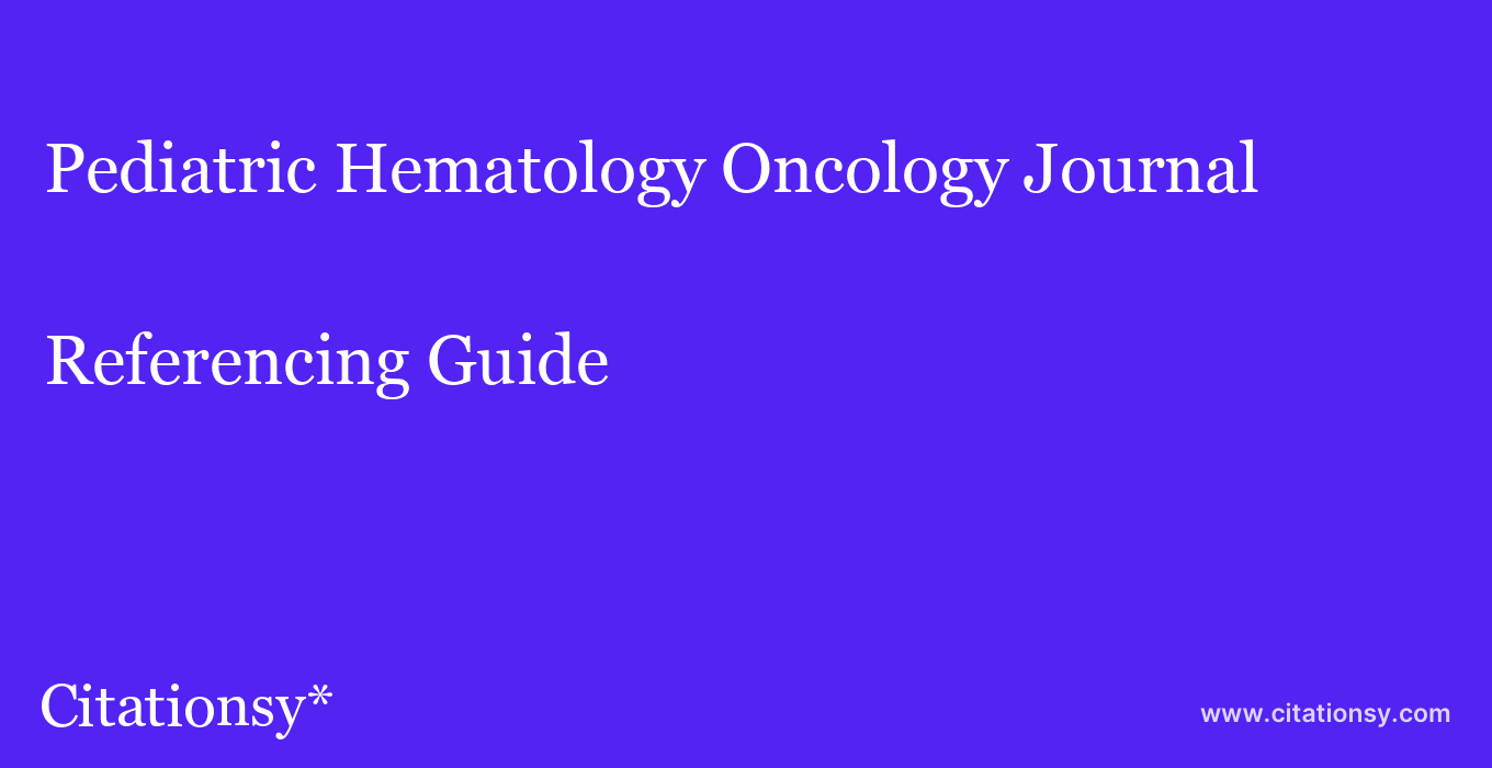cite Pediatric Hematology Oncology Journal  — Referencing Guide